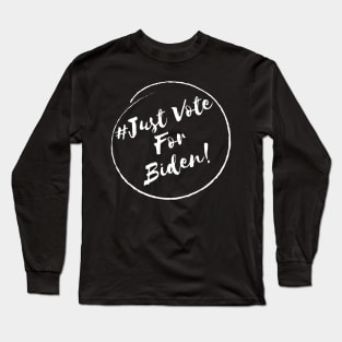 Just Vote For Biden!- Stylish Minimalistic Political Long Sleeve T-Shirt
